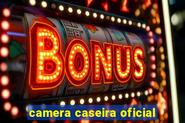 camera caseira oficial